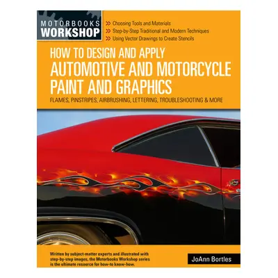 "How to Design and Apply Automotive and Motorcycle Paint and Graphics: Flames, Pinstripes, Airbr