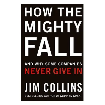 "How the Mighty Fall: And Why Some Companies Never Give in" - "" ("Collins Jim")