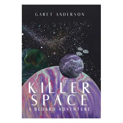 "Killer Space: A Bedard Adventure" - "" ("Anderson Garet")