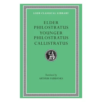 "Philostratus the Elder, Imagines. Philostratus the Younger, Imagines. Callistratus, Description