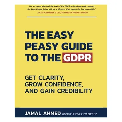 "The Easy Peasy Guide to the GDPR: Get Clarity, Grow Confidence, and Gain Credibility" - "" ("Ah