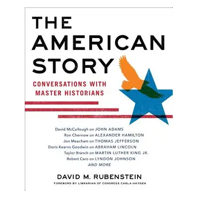 "The American Story: Conversations with Master Historians" - "" ("Rubenstein David M.")