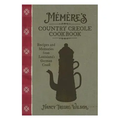 "Mmre's Country Creole Cookbook: Recipes and Memories from Louisiana's German Coast" - "" ("Wils