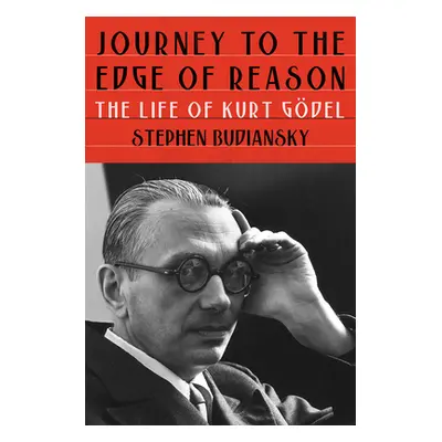 "Journey to the Edge of Reason: The Life of Kurt Gdel" - "" ("Budiansky Stephen")