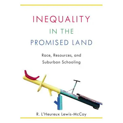 "Inequality in the Promised Land: Race, Resources, and Suburban Schooling" - "" ("Lewis-McCoy")