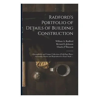 "Radford's Portfolio of Details of Building Construction: a Remarkable and Unique Collection of 