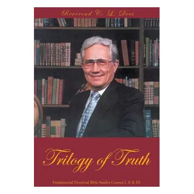 "Trilogy of Truth: Fundamental Doctrinal Bible Studies Courses I, II & III." - "" ("Dees Reveren