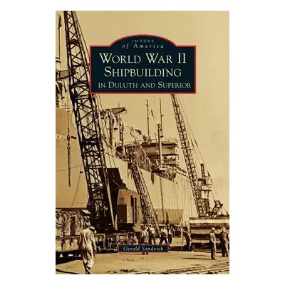 "World War II Shipbuilding in Duluth and Superior" - "" ("Sandvick Gerald")