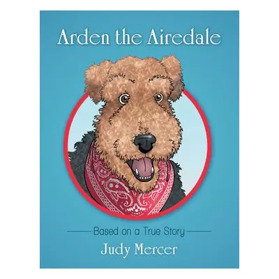 "Arden the Airedale: Based on a True Story" - "" ("Mercer Judy")