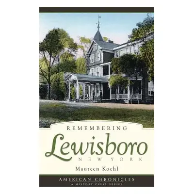 "Remembering Lewisboro, New York" - "" ("Koehl Maureen")