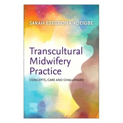 "Transcultural Midwifery Practice: Concepts, Care and Challenges" - "" ("Esegbona-Adeigbe Sarah"