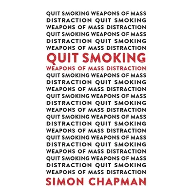 "Quit Smoking Weapons of Mass Distraction" - "" ("Chapman Simon")