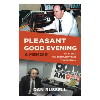 "Pleasant Good Evening - A Memoir: My 30 Wild and Turbulent Years of Sportstalk" - "" ("Russell 