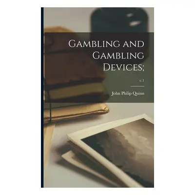 "Gambling and Gambling Devices;; c.1" - "" ("Quinn John Philip 1846-")