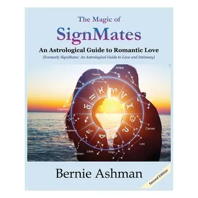 "The Magic of SignMates: An Astrological Guide to Romantic Love" - "" ("Ashman Bernie")