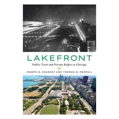 "Lakefront: Public Trust and Private Rights in Chicago" - "" ("Kearney Joseph D.")