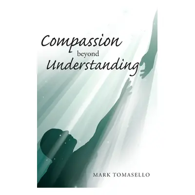 "Compassion beyond Understanding" - "" ("Tomasello Mark")