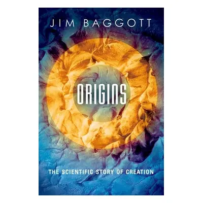 "Origins: The Scientific Story of Creation" - "" ("Baggott Jim")