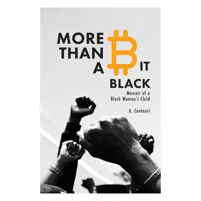 "More Than a Bit Black: Memoir of a Black Woman's Child" - "" ("Centauri A.")