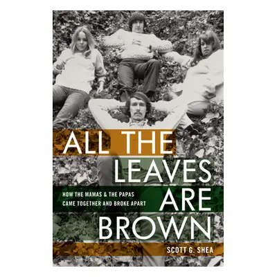 "All the Leaves Are Brown: How the Mamas & the Papas Came Together and Broke Apart" - "" ("Shea 