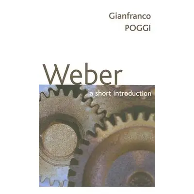 "Weber: A Short Introduction" - "" ("Poggi Gianfranco")