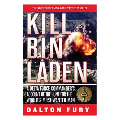 "Kill Bin Laden: A Delta Force Commander's Account of the Hunt for the World's Most Wanted Man" 