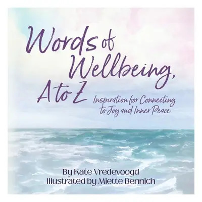 "Words of Wellbeing, A to Z" - "" ("Vredevoogd Kate")