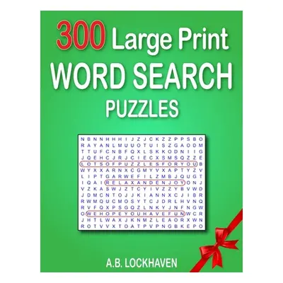 "300 Large Print Word Search Puzzles" - "" ("Lockhaven A. B.")