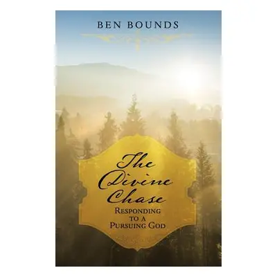 "The Divine Chase: Responding to a Pursuing God" - "" ("Bounds Ben")