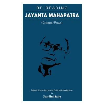 "Re-reading Jayanta Mahapatra: Selected Poems" - "" ("Mahapatra Jayanta")