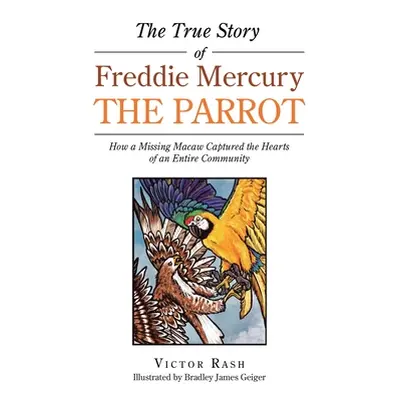 "The True Story of Freddie Mercury the Parrot: How a Missing Macaw Captured the Hearts of an Ent