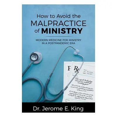 "How to Avoid the Malpractice of Ministry: Modern Medicine for Ministry in a Postpandemic Era" -