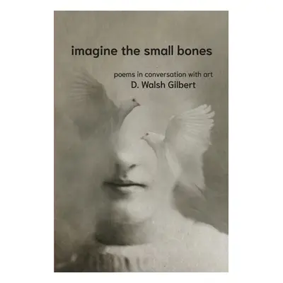 "imagine the small bones" - "" ("Gilbert D. Walsh")