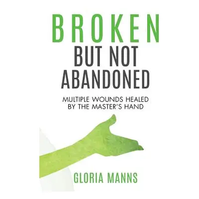 "Broken But Not Abandoned" - "" ("Manns Gloria")