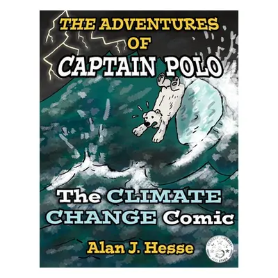 "The Adventures of Captain Polo: The Climate Change Comic" - "" ("Hesse Alan J.")