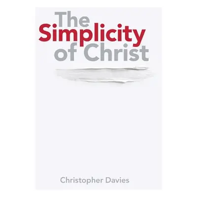 "The Simplicity of Christ" - "" ("Davies Christopher")