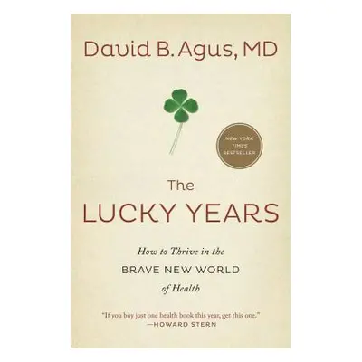 "The Lucky Years: How to Thrive in the Brave New World of Health" - "" ("Agus David B.")