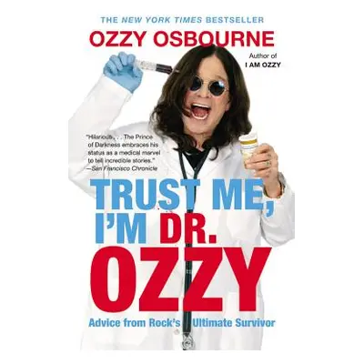 "Trust Me, I'm Dr. Ozzy: Advice from Rock's Ultimate Survivor" - "" ("Osbourne Ozzy")