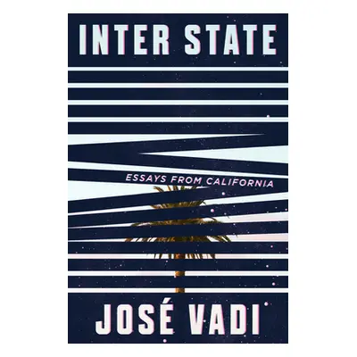 "Inter State: Essays from California" - "" ("Vadi Jose")