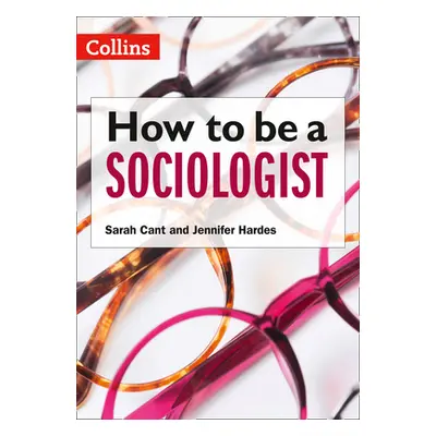 "How to be a Sociologist: An Introduction to A Level Sociology" - "" ("Cant Sarah")