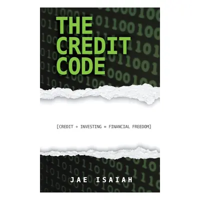 "The Credit Code: Credit + Investing = Financial Freedom" - "" ("Isaiah Jae")