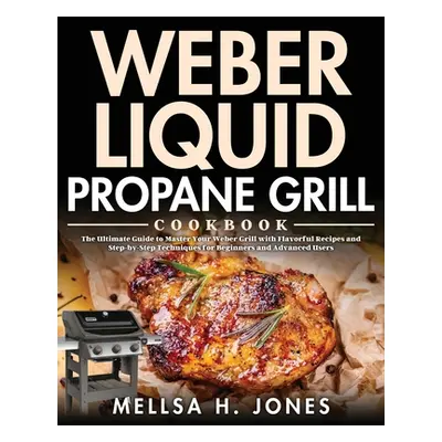 "Weber Liquid Propane Grill Cookbook" - "" ("H. Jones Mellsa")