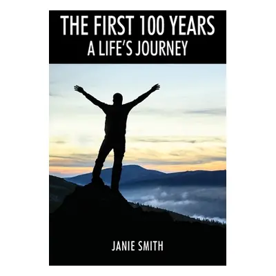 "The First 100 Years: A Life's Journey" - "" ("Smith Janie")