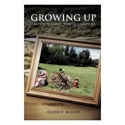 "Growing Up in Snow Camp, North Carolina" - "" ("Moon Debbie")