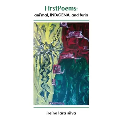 "FirstPoems: ani'mal, INDGENA, and furia" - "" ("Silva Ire'ne Lara")