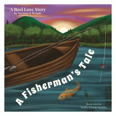 "A Fisherman's Tale: A Reel Love Story" - "" ("Wright Norman K.")