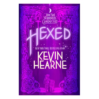 "Hexed: Book Two of the Iron Druid Chronicles" - "" ("Hearne Kevin")