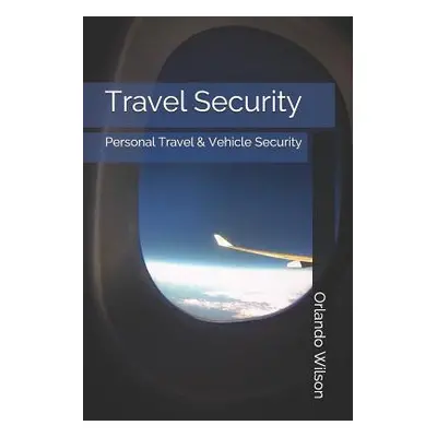 "Travel Security: Personal Travel & Vehicle Security" - "" ("Wilson Orlando")