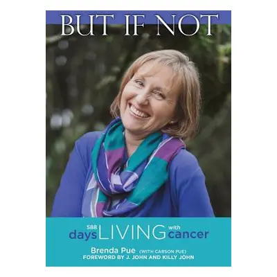 "But If Not: 588 Days Living with Cancer" - "" ("Pue Brenda")