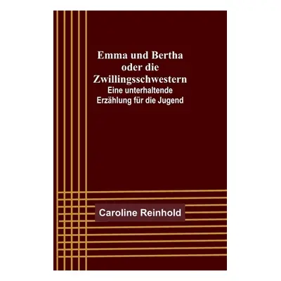 "Emma und Bertha oder die Zwillingsschwestern; Eine unterhaltende Erzhlung fr die Jugend" - "" (